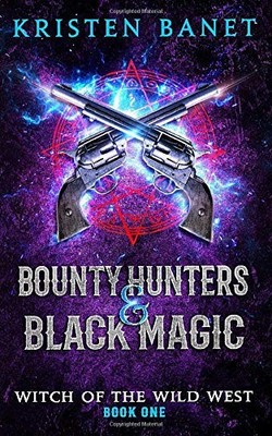 Bounty Hunters and Black Magic (Witch of the Wild West) By Banet