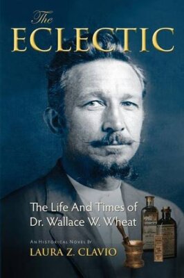 The Eclectic: The Life and Times of Dr. Wallace W. Wheat                       