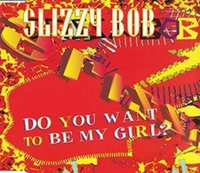 SLIZZY BOB DO YOU WANT TO BE MY GIRL? (CD)