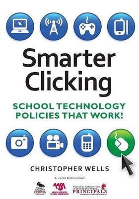 Smarter Clicking: School Technology Policies That Work! by Christopher W. Wells