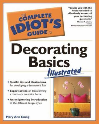 The Complete Idiot's Guide to Decorating Basics Illustrated by Mary Ann Young