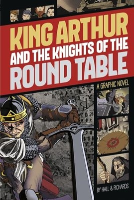 King Arthur and the Knights of the Round Table: A Graphic Novel