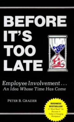 Before Its too Late : Employee Involvement An Idea Whose Time H - GOOD