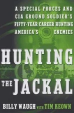 Hunting the Jackal: A Special Forces and CIA Ground Soldier's Fifty-Year...