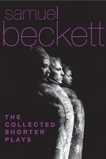 The Collected Shorter Plays of Samuel Beckett: All That Fall, Act Without Words,