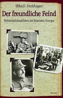 Der freundliche Feind: Wehrmachtssoldaten im besetzten E... | Buch | Zustand gut