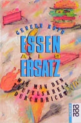 Essen als Ersatz. Wie man den Teufelskreis durchbricht Geneen, Roth und Flessenk