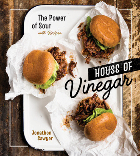 House of Vinegar: The Power of Sour, with Recipes [a Cookbook]