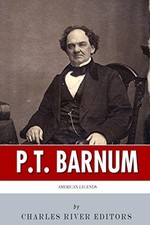 AMERICAN LEGENDS: THE LIFE OF P.T. BARNUM By Charles River Editors