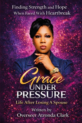 #ad Grace Under Pressure: Life After Losing A Spouse by Atronda Lee Clark $40.95