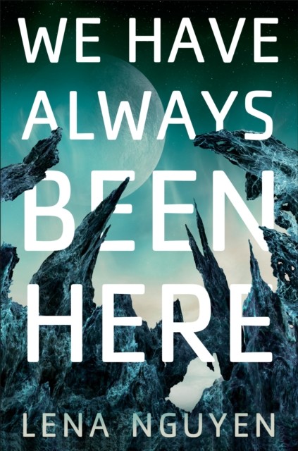 We Have Always Been Here by Lena Nguyen HARDBACK 9780756417291