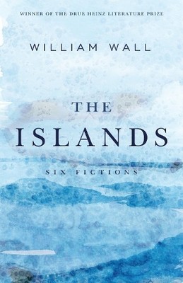 Islands, The: Six Fictions (Drue Hein..., Wall, William