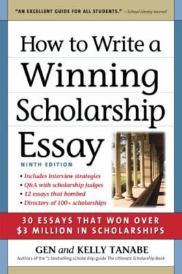 How to Write a Winning Scholarship Essay: 30 Essays That Won Over $3 Million...