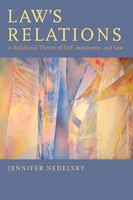 Law's Relations | A Relational Theory Of Self, Autonomy, And Law | Nedelsky