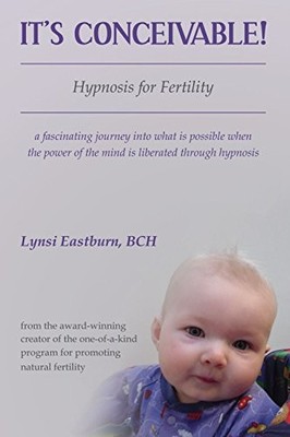 It's Conceivable: Hypnosis for Fertility by Eastburn, BCH Lynsi 1425102409