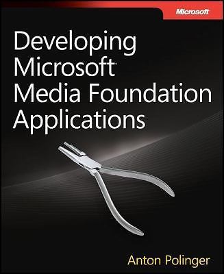 Developing Microsoft Media Foundation Applications by Polinger, Anton