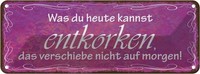 Blechschild 10X27 Cm Was Du Heute Kannst Entkorken Dekoration Spruch Zitat Deko