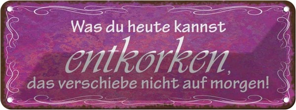 Blechschild 10X27 Cm Was Du Heute Kannst Entkorken Dekoration Spruch Zitat Deko-image