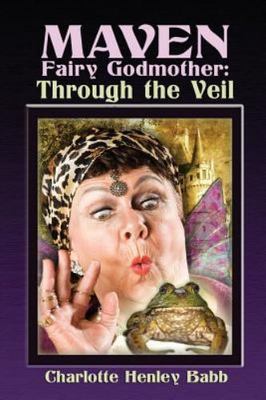 Maven Fairy Godmother: Through the Veil by Babb, Charlotte Henley