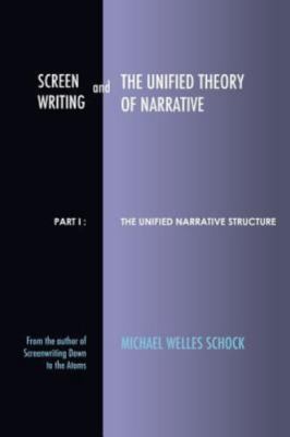 Screenwriting and The Unified Theory of Narrative- paperback, 0988848732, Schock