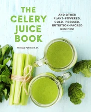 The Celery Juice Book: And Other Plant-Powered, Cold-Pressed, Nutrition-Packed,