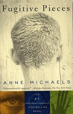 Fugitive Pieces: A Novel by Anne Michaels