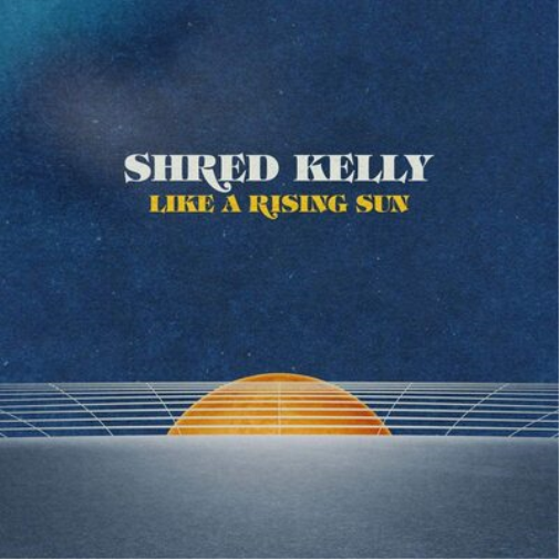 Shred Kelly Like a Rising Sun (Vinyl LP) 12" Album