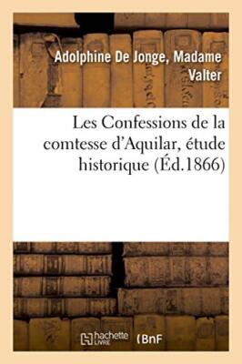 Les Confessions de la comtesse d'Aquilar, etude historique                     