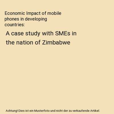 Economic Impact of mobile phones in developing countries: A case study with SMEs