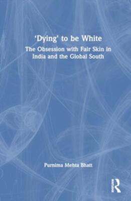 Dying' to be White by Purnima Mehta Bhatt 9781032230610 NEW Paper