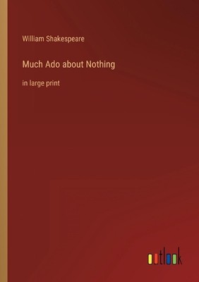 Much Ado about Nothing: in large print by William Shakespeare Paperback Book