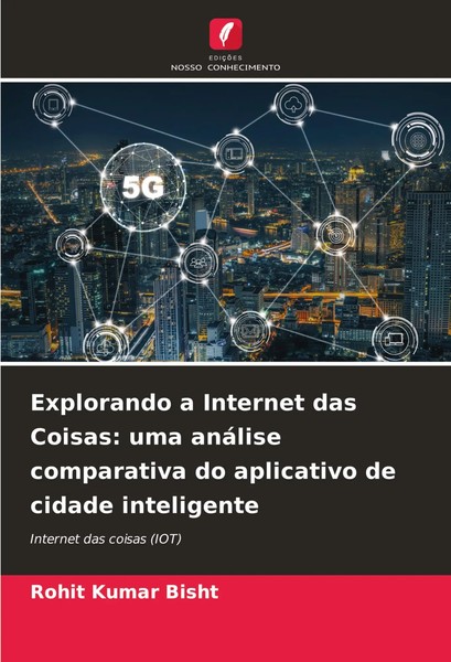 Rohit Kumar Bisht | Explorando A Internet Das Coisas: Uma AnáLise Comparativa...-image