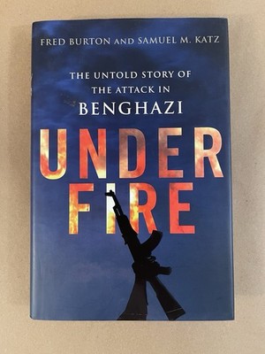 Under Fire - Attack in Benghazi - Fred Burton - Hardcover Dust Jacket - B28