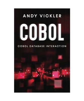 Cobol: Cobol Database Interaction, Vickler, Andy