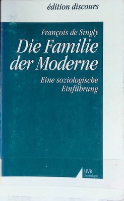 Die Familie der Moderne : eine soziologische Einführung. Édition discours ; Bd. 
