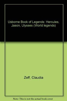 Usborne Book of Legends: Hercules, Jason, Ulysses (W by Zeff, Claudia 074601032X