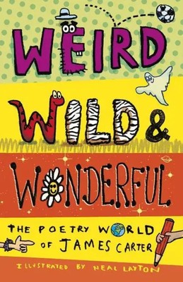 Weird, Wild & Wonderful: The Poetry World of James Carter | James Carter | Buch
