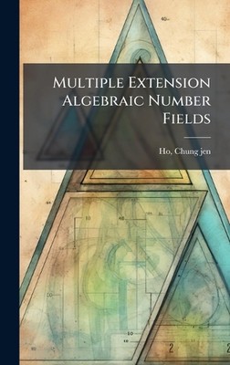 Multiple Extension Algebraic Number Fields by Chung-Jen Ho Hardcover Book