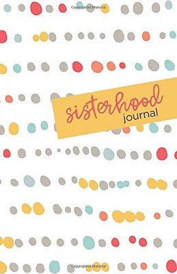 Sisterhood Journal - Sisterhood Ministries|Adams, Laura|Barrett, Jodie|Krall...