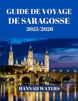 Guide DE Voyage DE Saragosse 2025/2026: Explorez L'histoire Et La