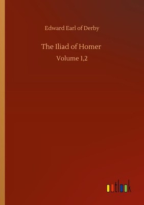 The Iliad of Homer | Edward Earl of Derby | englisch