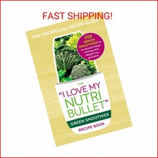 The I Love My NutriBullet Green Smoothies Recipe Book: 200 Healthy Smoothie Reci