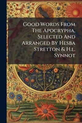 Good Words From The Apocrypha, Selected And Arranged By Hesba Stretton & H.l. Sy
