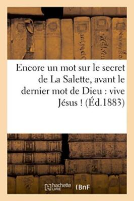 Encore un mot sur le secret de La Salette, avant le dernier mot de Dieu : viv-,