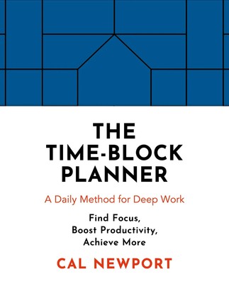The Time-Block Planner | A Daily Method for Deep Work in a Distractes World