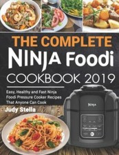 The Complete Ninja Foodi Cookbook 2019: Easy, Healthy and Fast Ninja Foodi...
