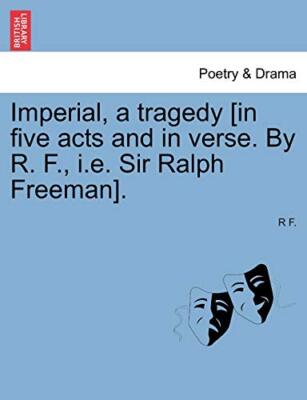 F. - Impeial a tagedy in five acts and in vese. By .  i.e. Si alph  - X555z