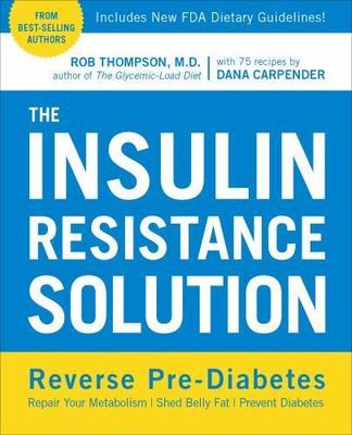 The Insulin Resistance Solution: Reverse Pre-Diabetes, Repair Your...