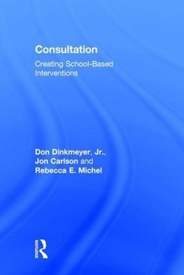 Consultation: Creating School-Based Interventions by Rebecca E. Michel (English)