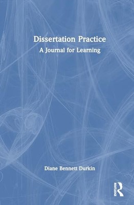 Dissertation Practice: A Journal for Learning by Diane Bennett Durkin NEW